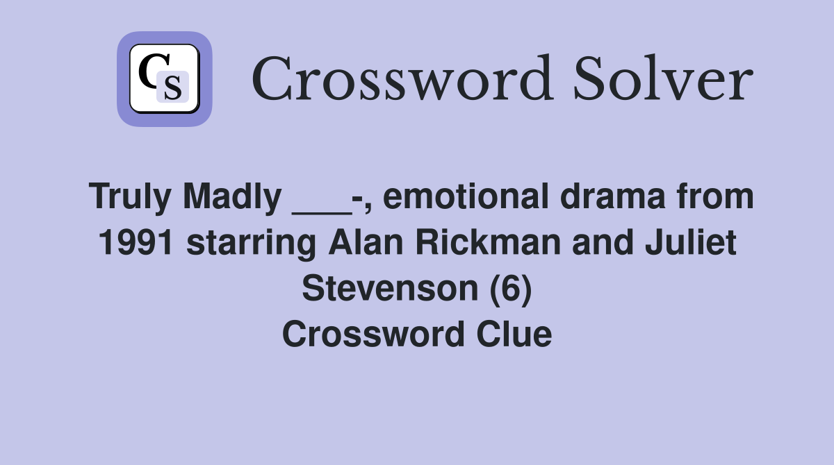 Truly Madly ___, emotional drama from 1991 starring Alan Rickman and